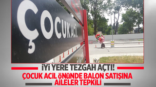 Çocuk acil önünde balon satışına tepki