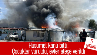 Çocuklar vurulmuş, evler yakılmıştı; 5 gözaltı