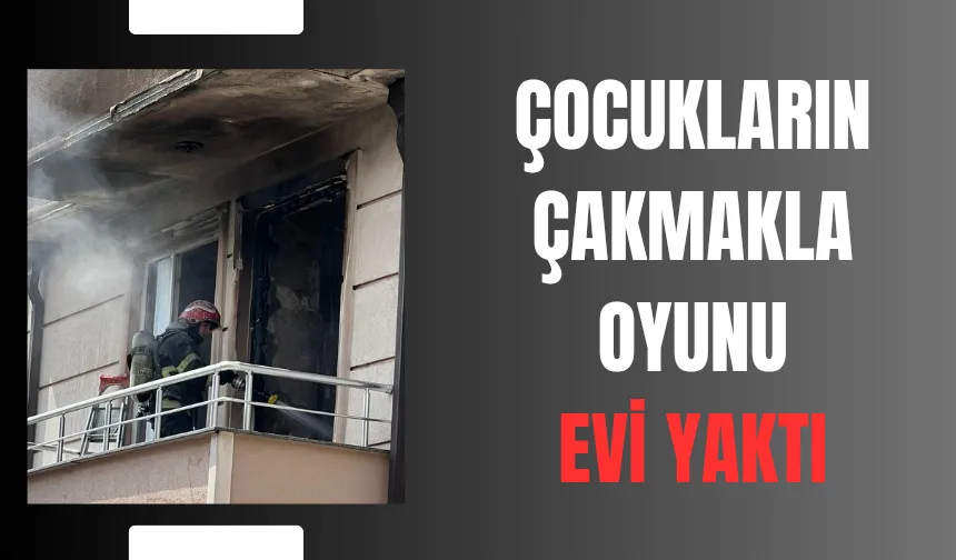 Çocukların çakmakla oyunu evi kül etti