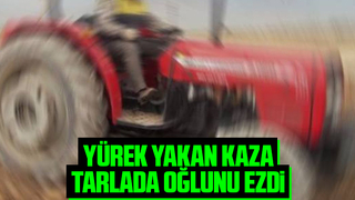 Çok acı olay; Baba kaza ile oğlunu ezdi