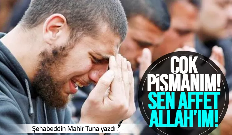 ÇOK PİŞMANIM ! SEN AFFET ALLAH’IM!