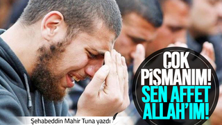 ÇOK PİŞMANIM ! SEN AFFET ALLAH’IM!