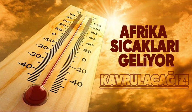 Çöl sıcakları geliyor