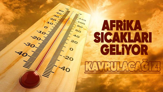 Çöl sıcakları geliyor