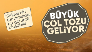 Çöl tozu yarından itibaren Türkiye'yi kaplayacak