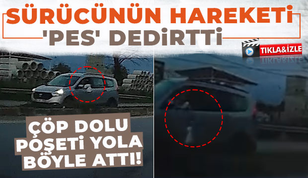 Çöp dolu poşeti yola atarken görüntülendi
