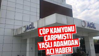 Çöp kamyonu çarpmıştı, kurtarılamadı