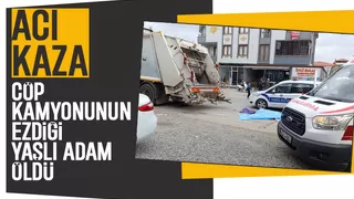 Çöp kamyonunun ezdiği yaşlı adam hayatını kaybetti