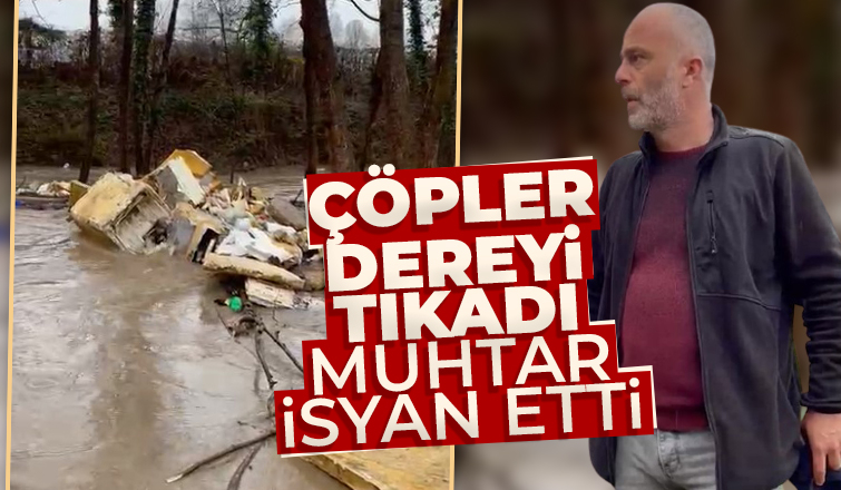 Çöpler Uludere'yi tıkadı; Muhtar isyan etti