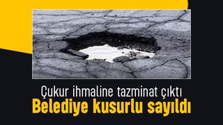 Çukuru kapatmayıp önlem almayan belediye tazminat ödeyecek