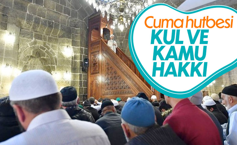 Cuma hutbesinin konusu: Kul ve kamu hakkı