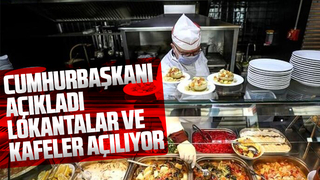 Cumhurbaşkanı açıkladı; Lokanta ve kafeler açılıyor
