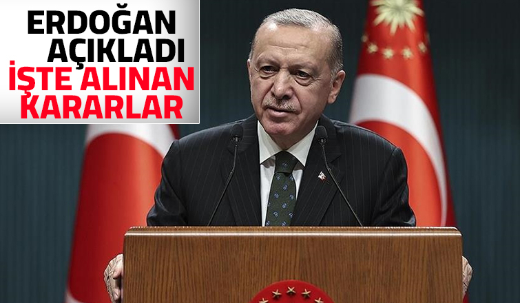 Cumhurbaşkanı alınan kararları açıkladı