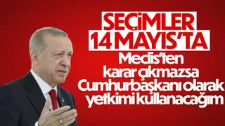 Cumhurbaşkanı Erdoğan: 14 Mayıs seçim için en uygun tarih