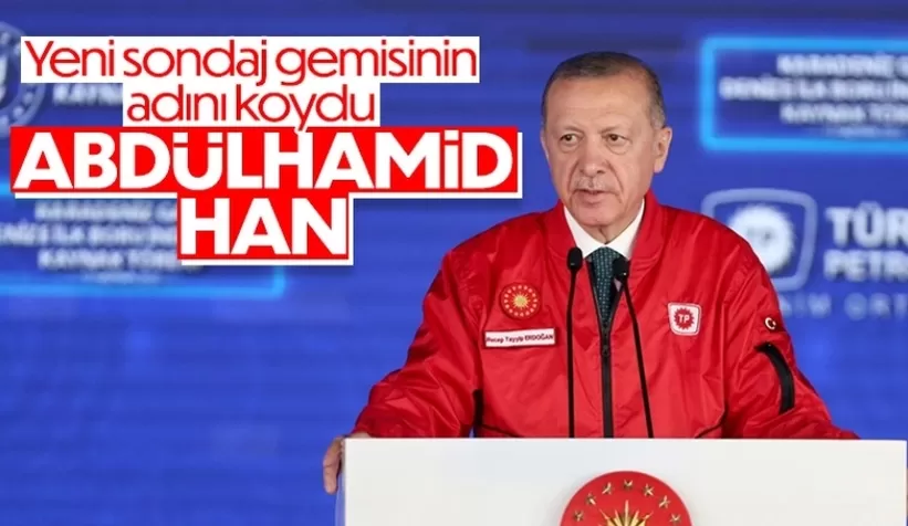 Cumhurbaşkanı Erdoğan, 4.sondaj gemisinin adını açıkladı
