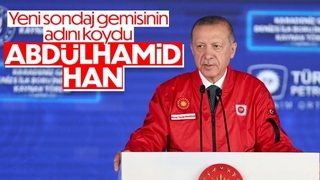 Cumhurbaşkanı Erdoğan, 4.sondaj gemisinin adını açıkladı