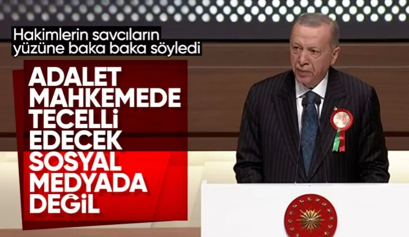 Cumhurbaşkanı Erdoğan: Adalet mahkemede tecelli edecek sosyal medyada değil