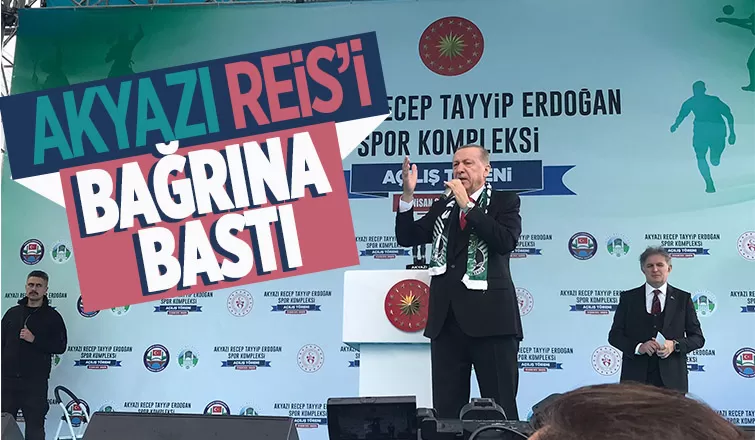 Cumhurbaşkanı Erdoğan Akyazı'da