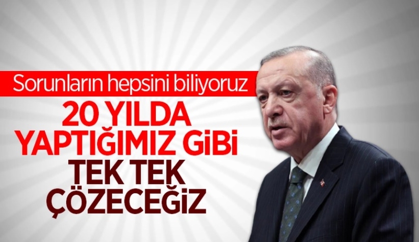 Cumhurbaşkanı Erdoğan: Çözülmedik sorun bırakmayacağız
