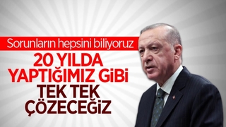 Cumhurbaşkanı Erdoğan: Çözülmedik sorun bırakmayacağız