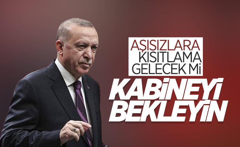 Cumhurbaşkanı Erdoğan'dan aşısızlara kısıtlama açıklaması