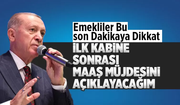 Cumhurbaşkanı Erdoğan'dan emekli memurlara müjde! İlk kabineden sonra açıklayacağız