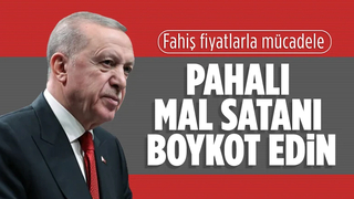 Cumhurbaşkanı Erdoğan'dan fahiş fiyata karşı boykot çağrısı