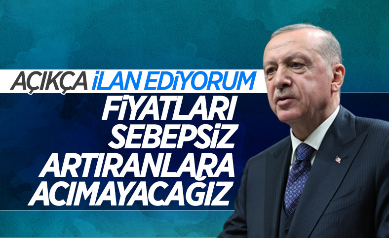 Cumhurbaşkanı Erdoğan'dan fiyatları artıranlara karşı net mesaj