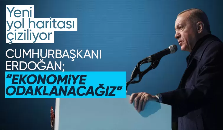 Cumhurbaşkanı Erdoğan'dan yeni yol haritasında ekonomi vurgusu