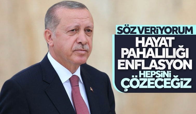 Cumhurbaşkanı Erdoğan: Hayat pahalılığı meselesini çözeceğiz