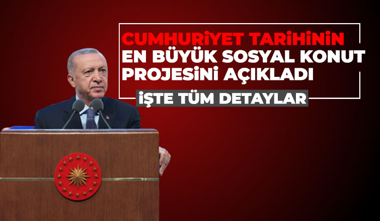  Cumhurbaşkanı Erdoğan sosyal konut projesini açıkladı
