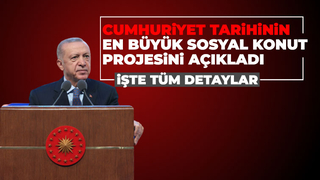  Cumhurbaşkanı Erdoğan sosyal konut projesini açıkladı