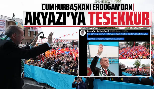 Cumhurbaşkanı Erdoğan: Teşekkürler Sakarya, teşekkürler Akyazı