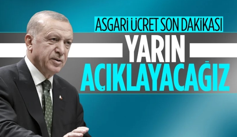  Cumhurbaşkanı Erdoğan: Yarın asgari ücreti açıklayacağız