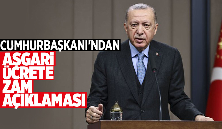 Cumhurbaşkanı'ndan asgari ücrete zam açıklaması