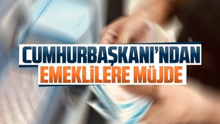 Cumhurbaşkanı'ndan emeklilere müjde