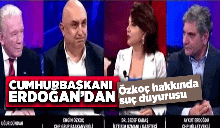Cumhurbaşkanı'ndan özkoç hakkında suç duyurusu