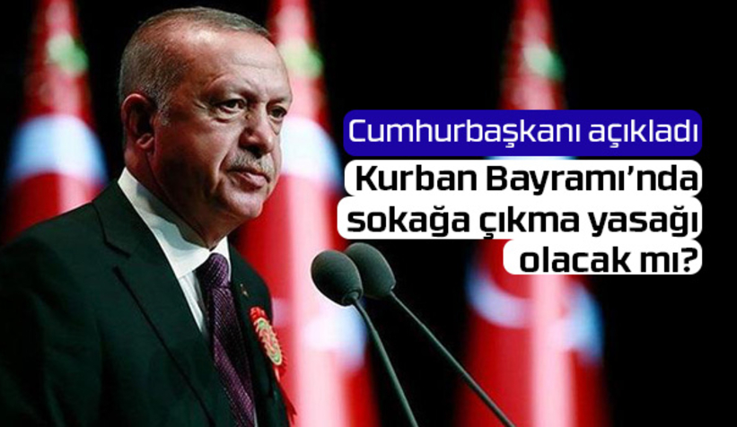 Cumhurbaşkanı'ndan sokağa çıkma yasağı açıklaması
