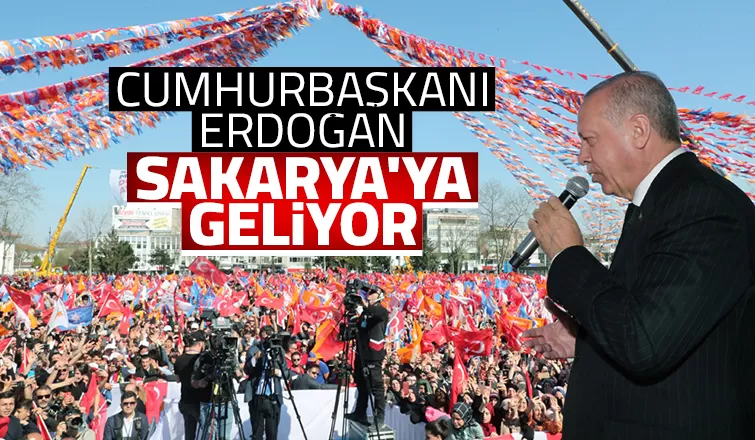 Cumhurbaşkanı Sakarya'ya gelecek