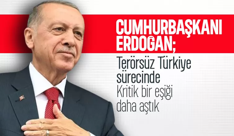 Cumhurbaşkanı: Terörsüz Türkiye sürecinde kritik bir eşiği daha aştık