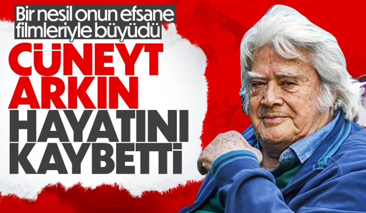 Cüneyt Arkın hayatını kaybetti