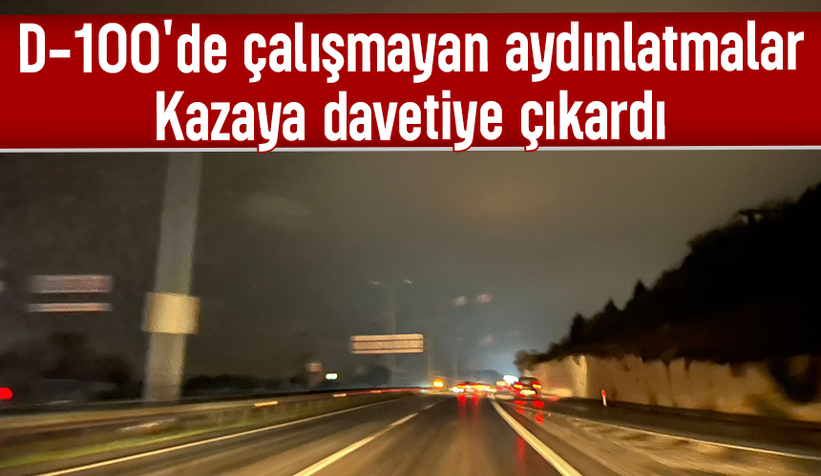 D-100'de aydınlatmalar çalışmıyor