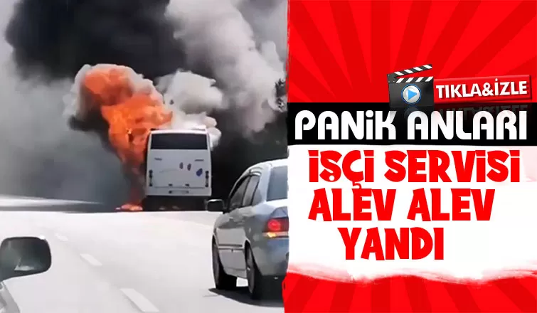 D-100'de işçi servisi yandı