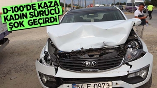 D-100'de kaza, sürücü şok geçirdi