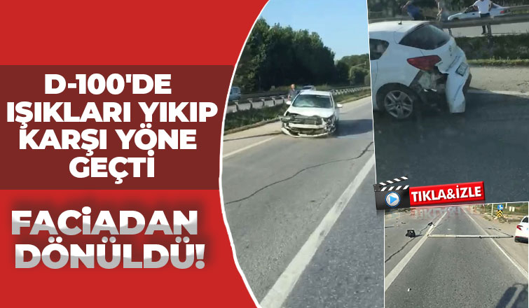D-100'de otomobil karşı yöne geçti
