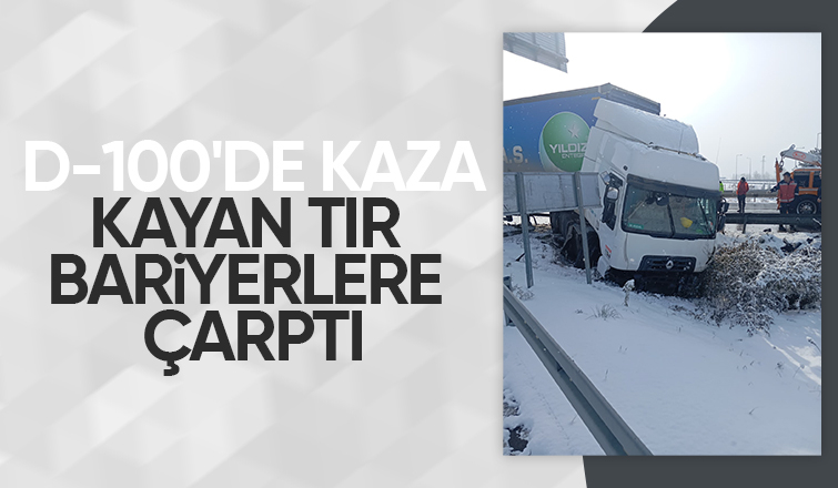 D-100'de tır bariyerlere çarptı