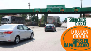 D-100'den otoyola girişler kapatılacak
