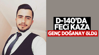 D-140'daki kazada genç Doğanay öldü