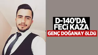 D-140'daki kazada genç Doğanay öldü