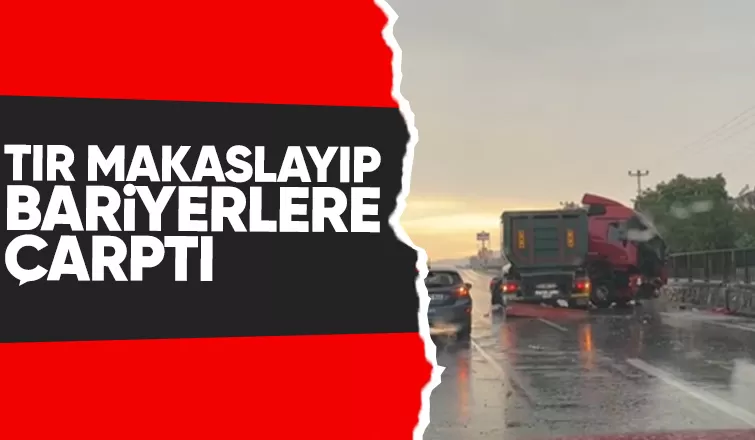 D-650'de tır bariyerlere girdi